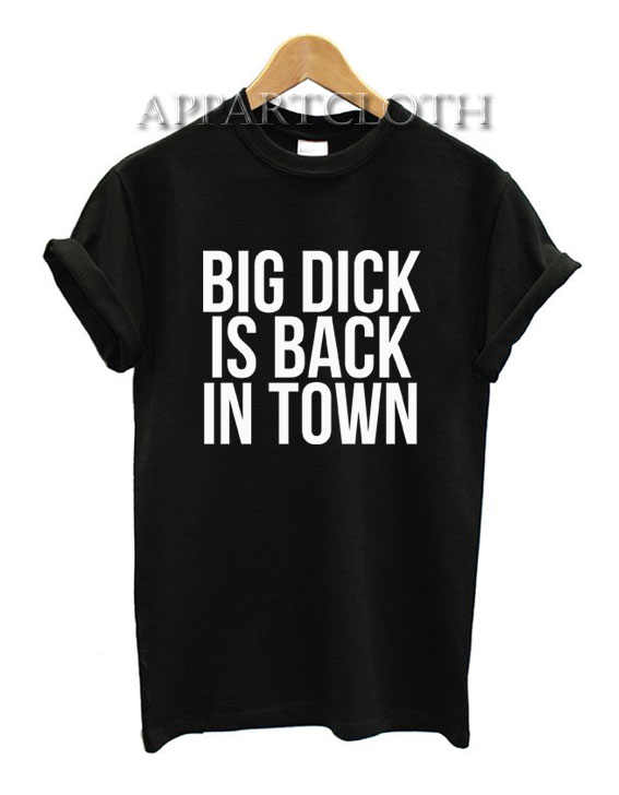 Big Dick Is Back In Town T-Shirt for Unisex
