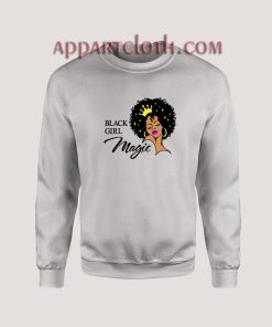 Black Girl Magic Lady Woman With Crown Sweatshirt for Women's or Men's