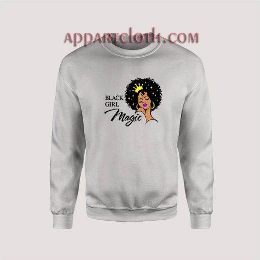Black Girl Magic Lady Woman With Crown Sweatshirt for Women's or Men's