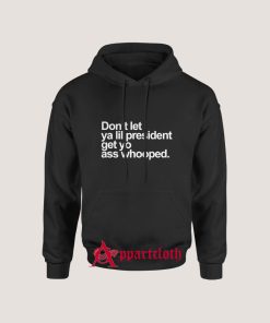 Don't Let Ya lil President Get You Ass Whooped Hoodie for Unisex