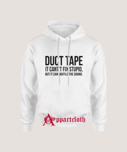 Duct Tape It Cant Fix Stupid Hoodie for Unisex