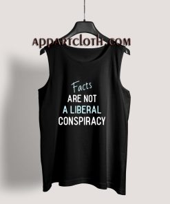 Facts Are Not A Liberal Conspiracy Tank Top for Unisex