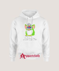 Furby The First Time I Smoked Weed I Died Hoodie for Unisex