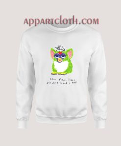 Furby The First Time I Smoked Weed I Died Sweatshirt for Unisex