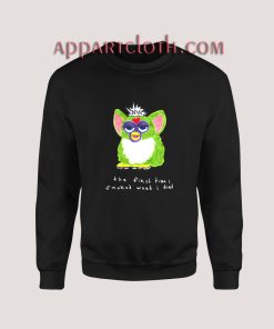 Furby The First Time I Smoked Weed I Died Sweatshirt for Women's or Men's
