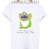 Furby The First Time I Smoked Weed I Died T-Shirt for Unisex