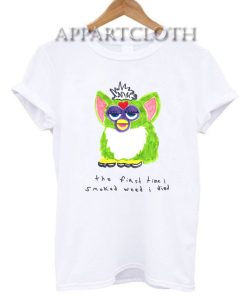 Furby The First Time I Smoked Weed I Died T-Shirt for Unisex
