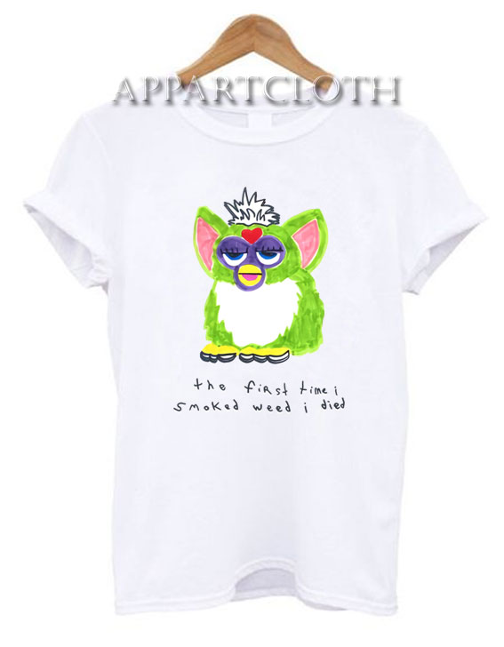 Furby The First Time I Smoked Weed I Died T-Shirt for Unisex