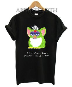 Furby The First Time I Smoked Weed I Died T-Shirt for Women's or Men's Size S, M, L, XL, 2XL