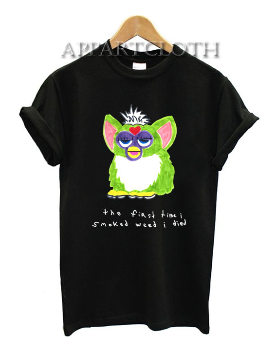 Furby The First Time I Smoked Weed I Died T-Shirt for Women's or Men's Size S, M, L, XL, 2XL