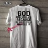 God Made Me Black Because He Knew I Could Handle T-Shirt