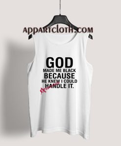 God Made Me Black Because He Knew I Could Handle Tank Top