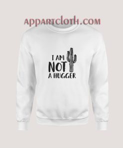 I Am Not A Hugger Sweatshirt for Unisex