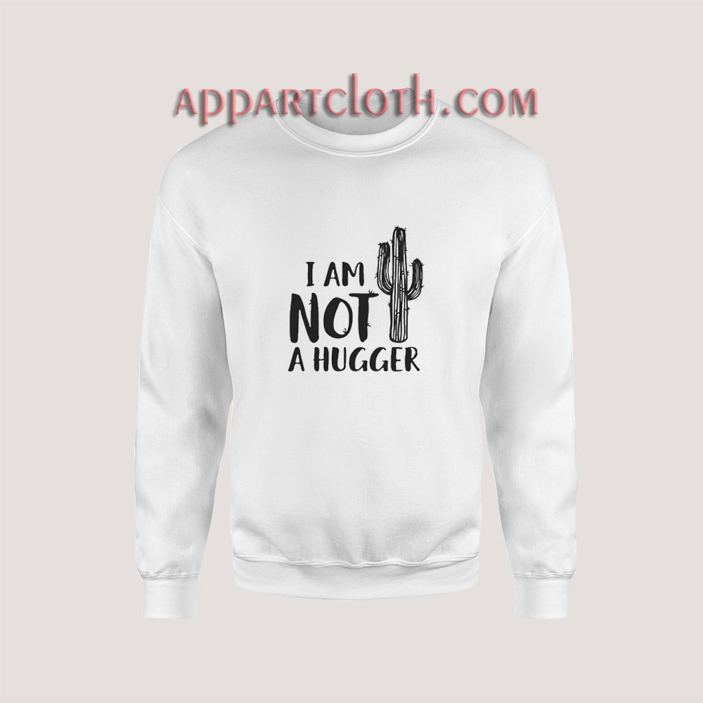 I Am Not A Hugger Sweatshirt for Unisex