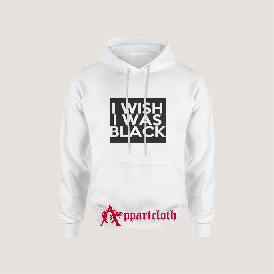 I Wish I Was Black Hoodie for Unisex