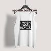 I Wish I Was Black Tank Top for Unisex