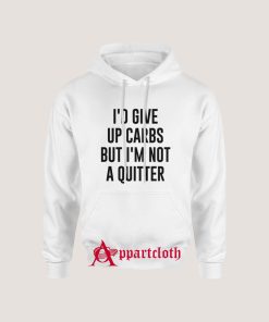 I'd Give up Carbs but I'm not a Quitter Hoodie for Unisex