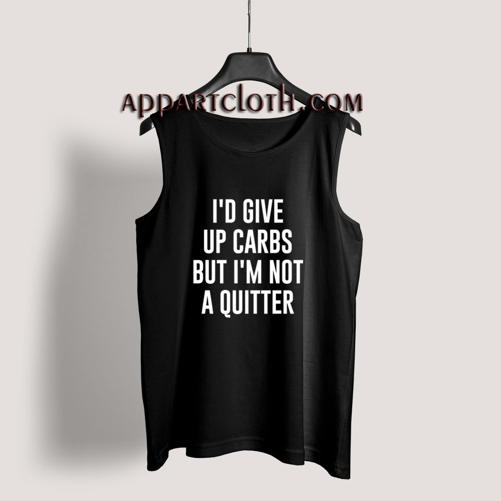 I'd Give up Carbs but I'm not a Quitter Tank Top for Men's or Women's