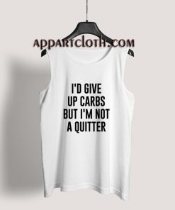 I'd Give up Carbs but I'm not a Quitter Tank Top for Unisex