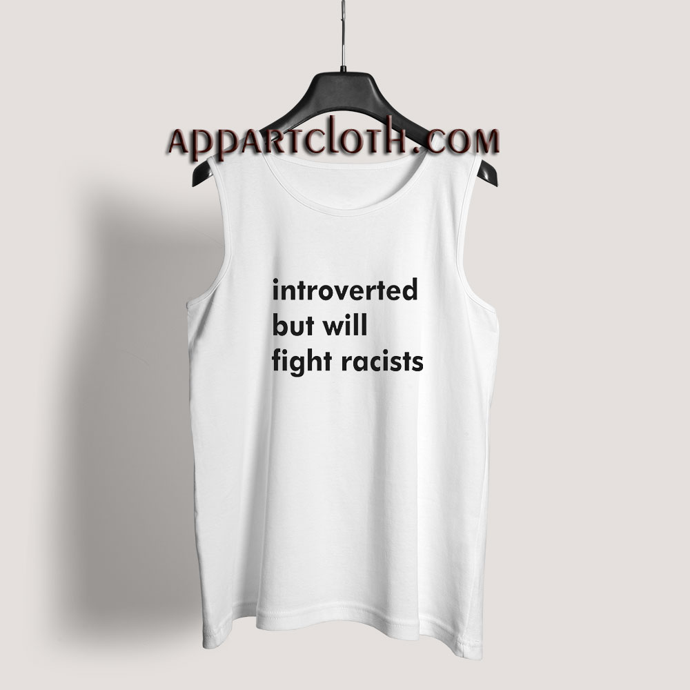 Introverted But Will Fight Racists Tank Top for Men's or Women's