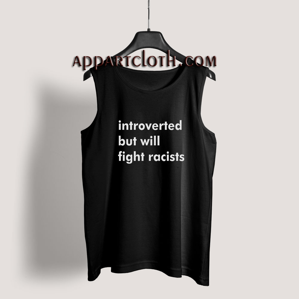Introverted But Will Fight Racists Tank Top for Unisex