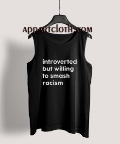 Introverted But Willing To Smash Racism Tank Top for Unisex