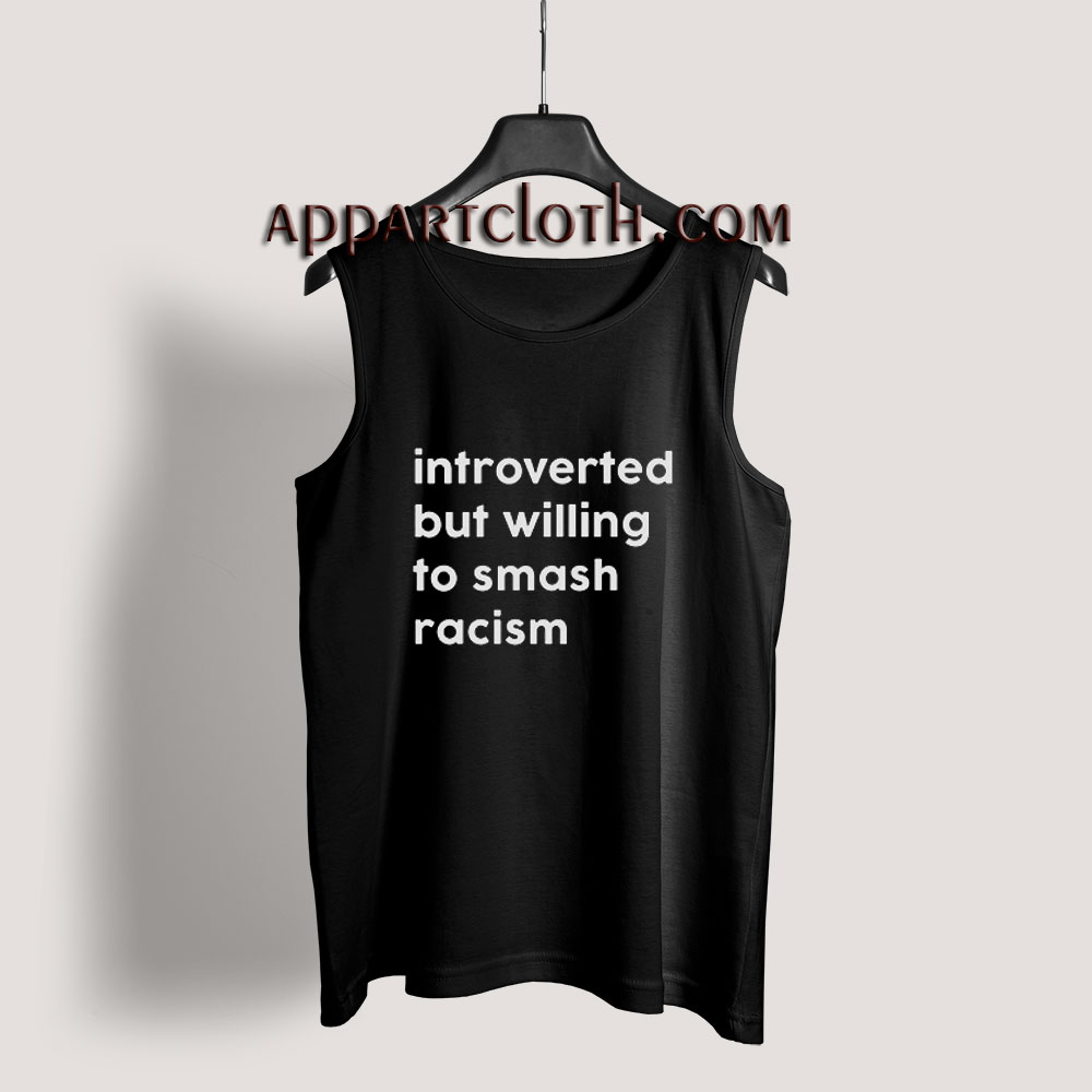 Introverted But Willing To Smash Racism Tank Top for Unisex