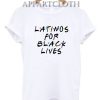 Latino for Black Lives Shirt Latina Support Africa Lover Melanin T-Shirt for Unisex
