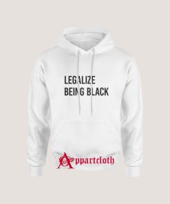 Legalize Being Black Hoodie Size S, M, L, XL, 2L, 3XL