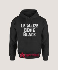 Legalize Being Black Hoodie Size S, M, L, XL, 2L, 3XL