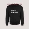 Legalize Being Black Sweatshirt for Unisex