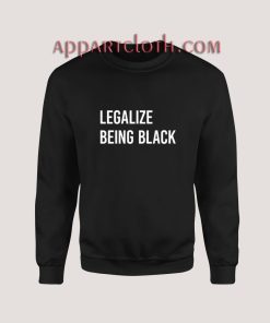 Legalize Being Black Sweatshirt for Unisex