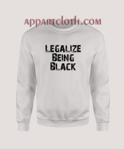 Legalize Being Black Sweatshirt for Unisex
