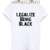 Legalize Being Black T-Shirt for Unisex