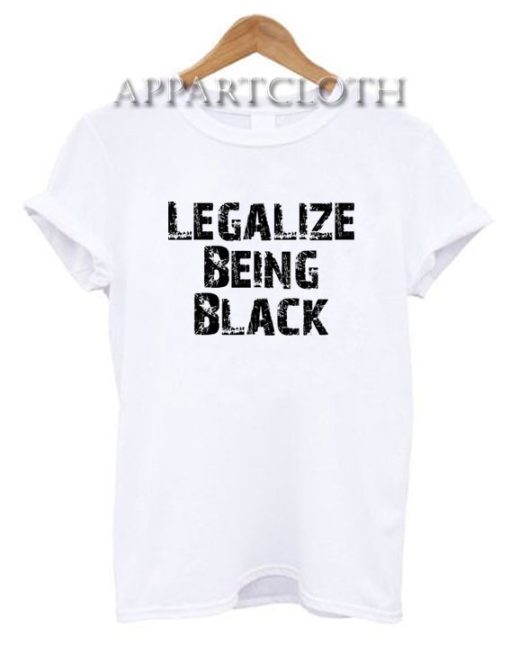 Legalize Being Black T-Shirt for Unisex