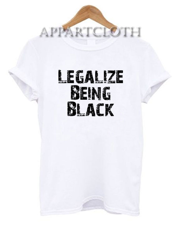legalize being black tee shirt