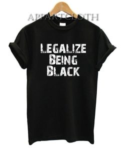 Legalize Being Black T-Shirt for Women's or Men's