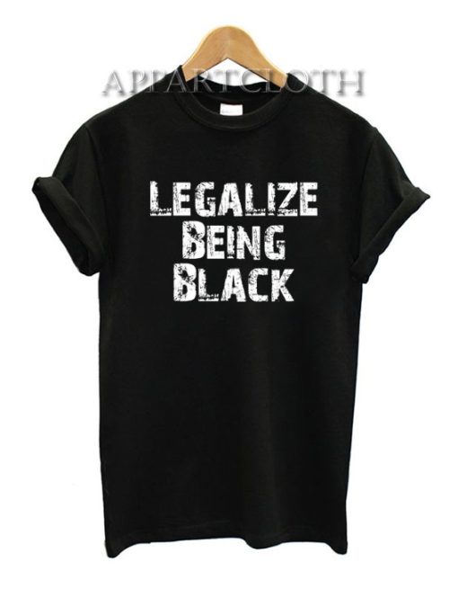 Legalize Being Black T-Shirt for Women's or Men's