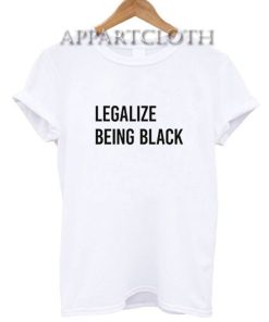 Legalize Being Black T-Shirt for Women's or Men's Size S, M, L, XL, 2XL