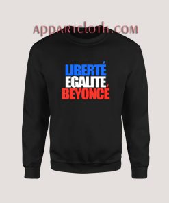 Liberte Egalite Beyonce Sweatshirt for Unisex
