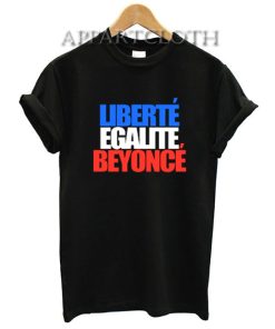 Liberte Egalite Beyonce T-Shirt for Unisex