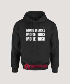 More Blacks More Dogs More Irish Hoodie for Unisex