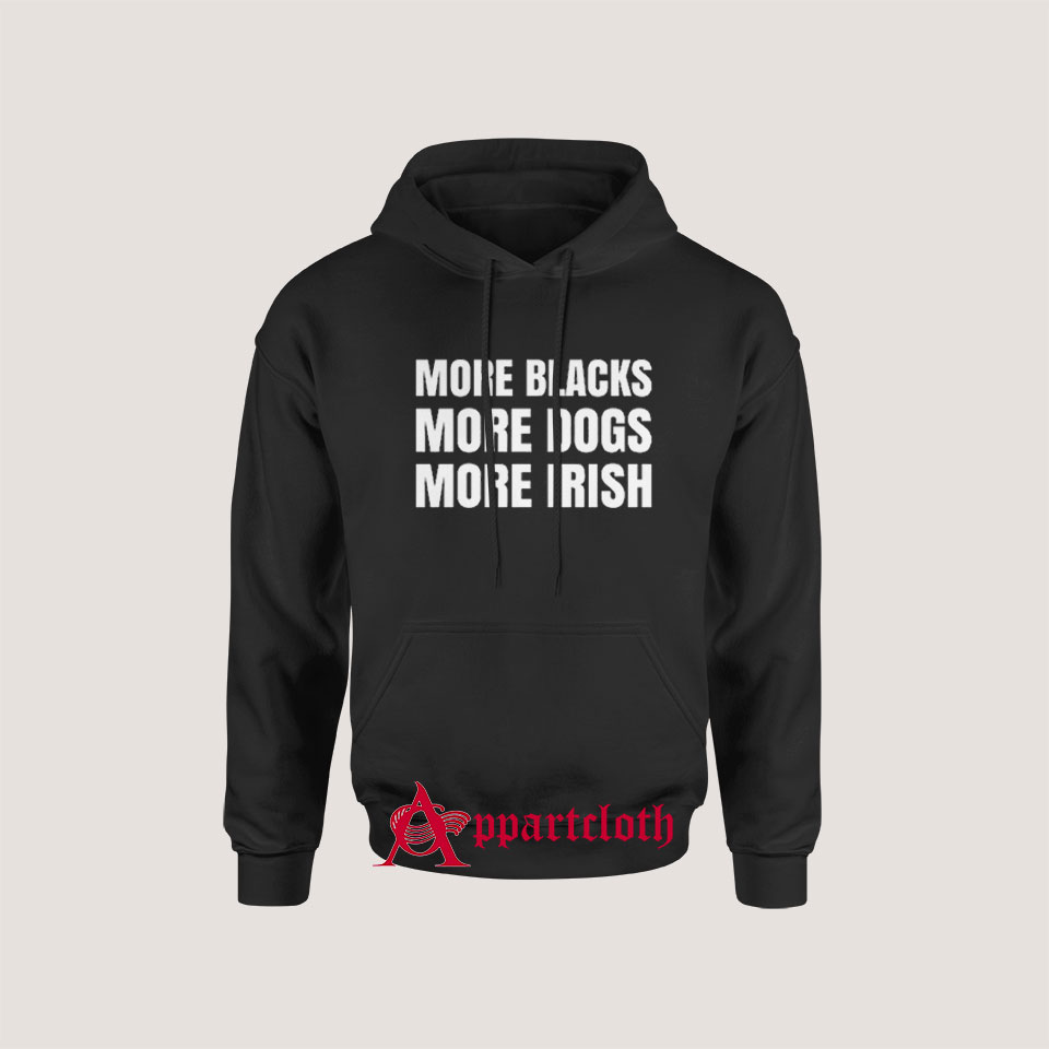 More Blacks More Dogs More Irish Hoodie for Unisex