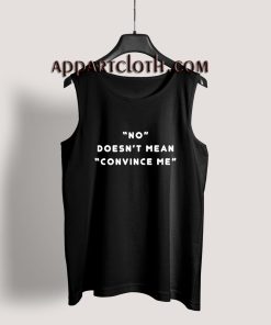 No doesn't mean Convince me Tank Top for Unisex