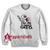 Pride LGBT Try Me Im Queer and Tired Sweatshirt for Unisex