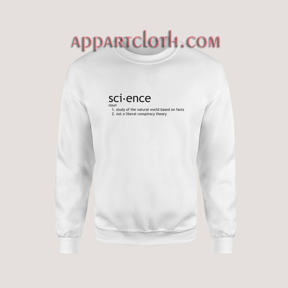 Science Fact not Liberal Conspiracy Sweatshirt for Unisex