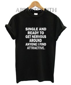 Single And Ready To Get Nervous Around Anyone T-Shirt for Unisex