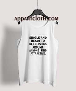 Single And Ready To Get Nervous Around Anyone Tank Top for Men's or Women's