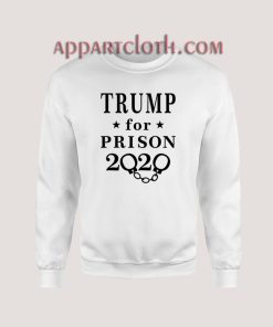 Trump for Prison 2020 Sweatshirt