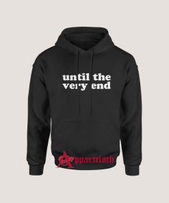 Until The Very End Hoodie for Unisex